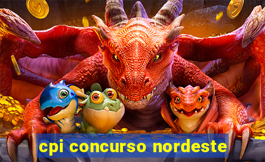 cpi concurso nordeste